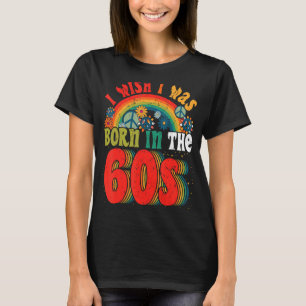 Born in the 60s Vintage Retro 1960s hippie nostalg T-Shirt