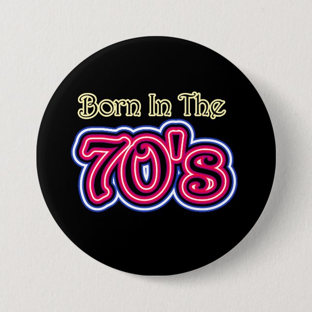 Born In The 70's 3 Inch Round Button (Front)