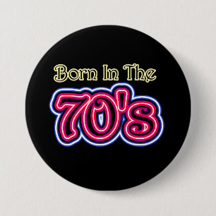Born In The 70's 3 Inch Round Button