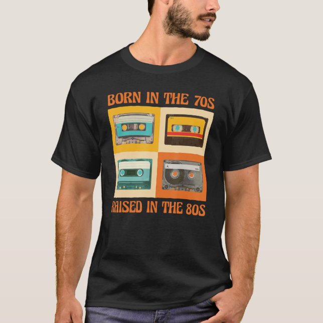Born In The 70s Raised In The 80s T-Shirt (Front)