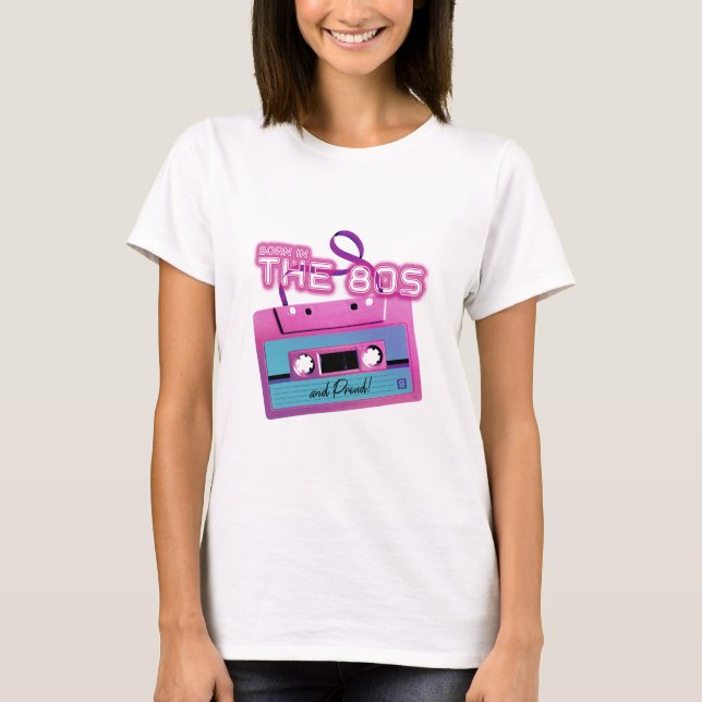 Born in the 80s and Proud Cassette Tape T-Shirt (Front)