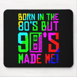 Born in The 80s But 90s Made Love 80s Love 90s Mouse Pad