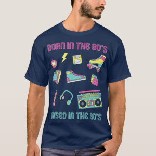 Born in the 80s Raised in the 90s T-Shirt