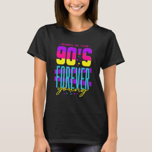Born In The 90's Forever Young Nineties Birthday R T-Shirt
