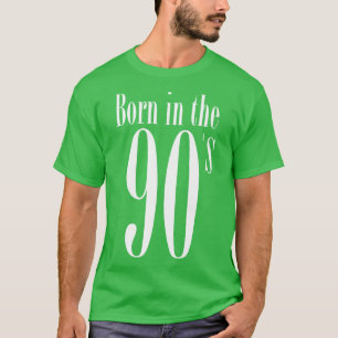 Born in the 90s Funny retro typo nineties gift ide T-Shirt