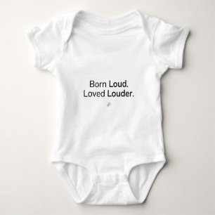 Born Loud. Loved Louder. Baby Bodysuit