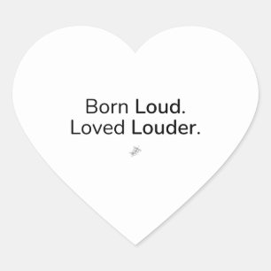 Born Loud. Loved Louder. – Sticker