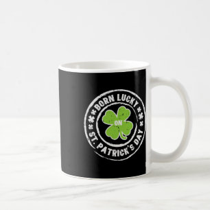 Born Lucky On St Patricks Day Birthday Bday Men Wo Coffee Mug