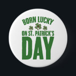 Born Lucky On St Patrick's Day Irish Birthday  3 Inch Round Button<br><div class="desc">Born Lucky On St Patrick's Day Irish Birthday</div>