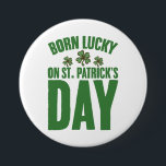Born Lucky On St Patrick's Day Irish Birthday  3 Inch Round Button<br><div class="desc">Born Lucky On St Patrick's Day Irish Birthday</div>