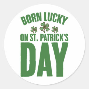 Born Lucky On St Patrick's Day Irish Birthday  Classic Round Sticker