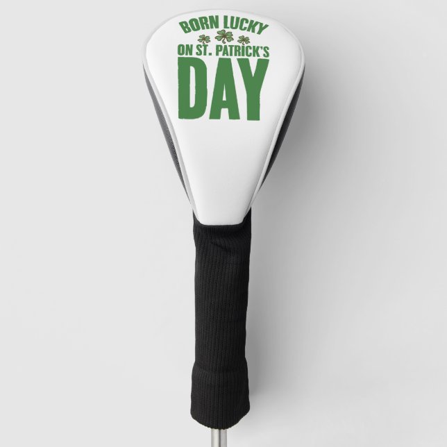Born Lucky On St Patrick's Day Irish Birthday  Golf Head Cover (Front)