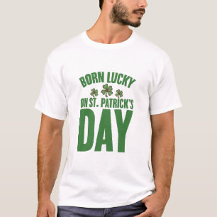 Born Lucky On St Patrick's Day Irish Birthday  T-Shirt