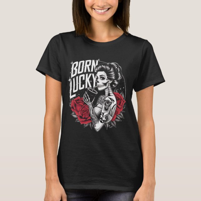 Born Lucky Tattoo Art Skeleton Girl Roses Gothic V T-Shirt (Front)