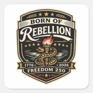 Born of Rebellion Freedom 250 Square Sticker
