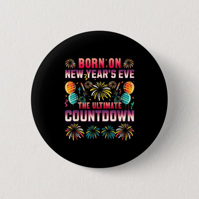 Born On New Year's Eve. Countdown. Birthday  2 Inch Round Button (Front)