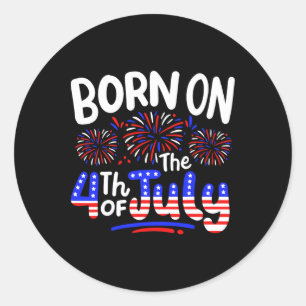 Born On The 4th Of July Birthday Party Usa Men Wom Classic Round Sticker