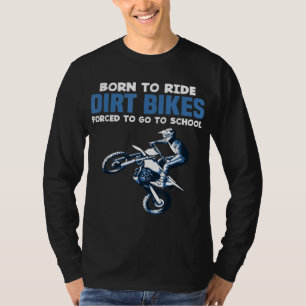 Born Ride Dirt Bikes Forced School Funny Motocross T-Shirt