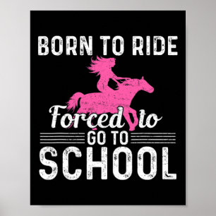 Born Ride Horse Forced To Go To School Fun Barrel Poster