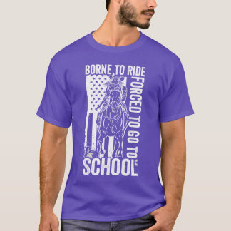 Born Ride Horses Forcedo Goo School friend T-Shirt