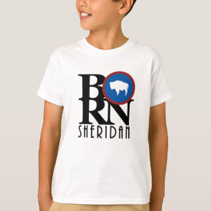 BORN Sheridan Wyoming T-Shirt