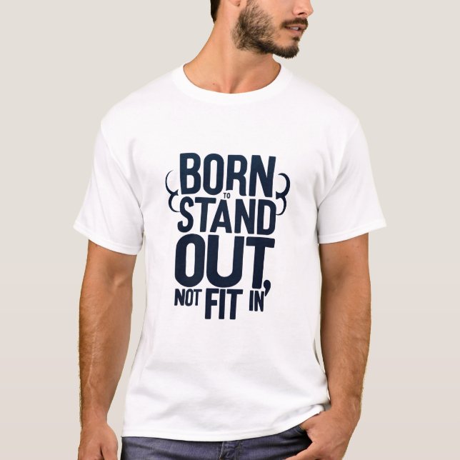 BORN STAND OUT NOT FIT IN T-Shirt (Front)