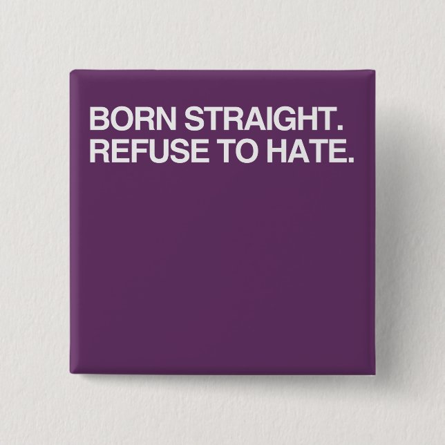 BORN STRAIGHT. REFUSE TO HA 2 INCH SQUARE BUTTON (Front)