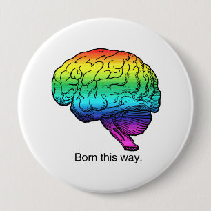 BORN THIS WAY BRAIN 4 INCH ROUND BUTTON