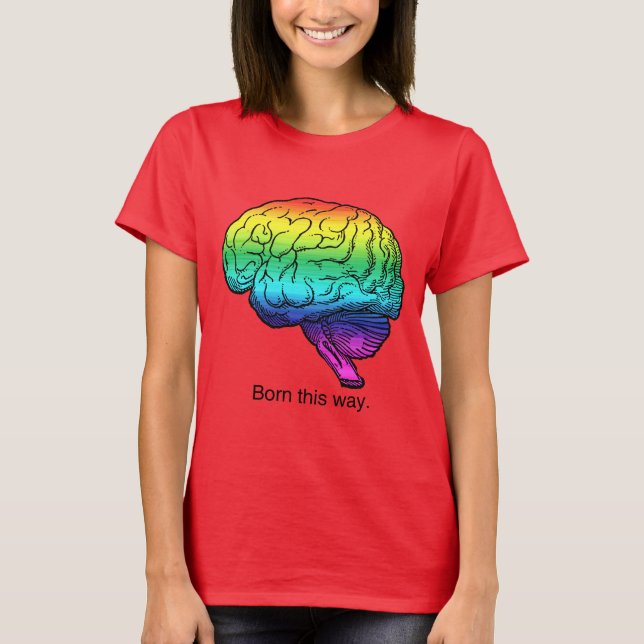 BORN THIS WAY BRAIN T-Shirt (Front)