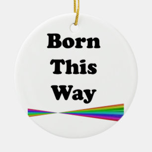 Born This Way Ceramic Ornament