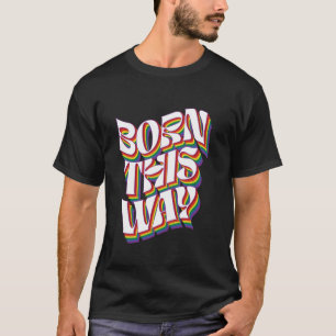 Born This Way LGBT Human Right Gay Pride LGBT Rain T-Shirt