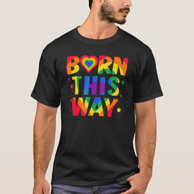 Born This Way Pride Proud Gay Lgbt For Men Women T-Shirt (Front)