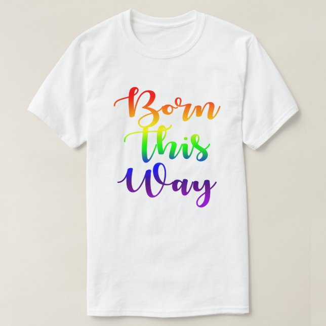 Born This Way Rainbow Gay Pride GLBTQ Design T-Shirt (Design Front)
