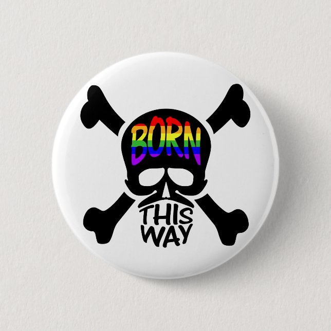 Born This Way Skull & Crossbones 2 Inch Round Button (Front)