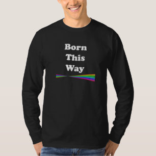 Born This Way T-Shirt