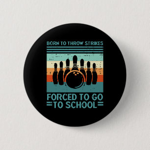 Born Throw Strikes Forced School Bowling Men Women 2 Inch Round Button