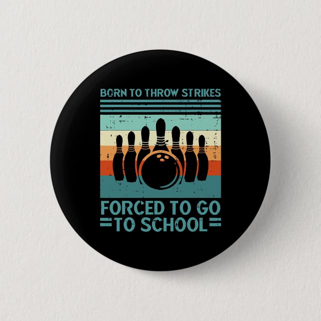 Born Throw Strikes Forced School Bowling Men Women 2 Inch Round Button (Front)