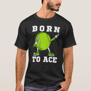 Born To Ace  Tennis Dab Dancing Dabbin Ball Man Wo T-Shirt