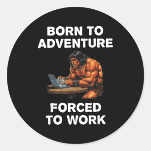 Born To Adventure Forced To Work Fantasy Art Classic Round Sticker