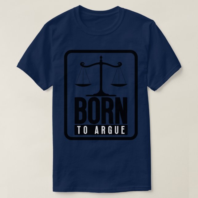 Born to Argue 19 T-Shirt (Design Front)