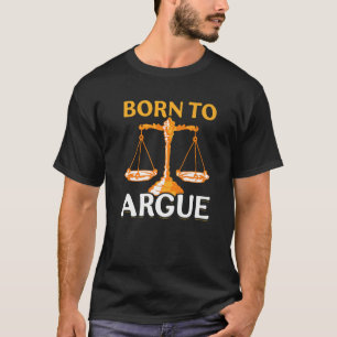 Born To Argue Graduation Lawyer Advocate Attorney T-Shirt