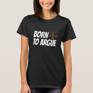 Born To Argue Lawyer Law Firm Attorney State Exami T-Shirt