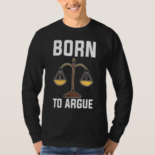 Born To Argue New Lawyers Law School Attorneys Law T-Shirt