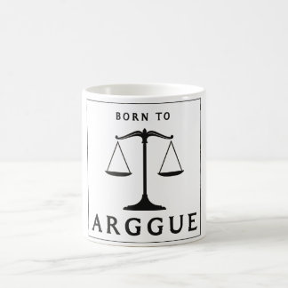 BORN TO ARGUEBORN TO ARGUE COFFEE MUG
