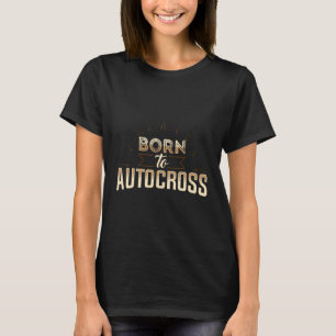 Born To Autocross Car Racing Motorsport Apparel T-Shirt