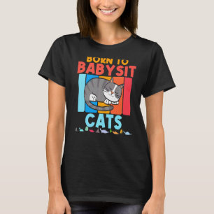 Born To Babysit Cats Babysitter Cat Feline Boys Gi T-Shirt