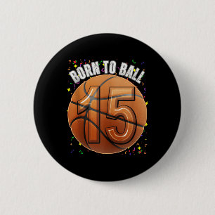 Born To Basketball 15th Birthday Teen Girls Boy Ki 2 Inch Round Button