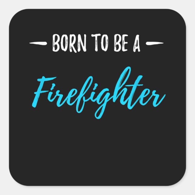 Born To Be A Firefighter Funny Gift Square Sticker (Front)