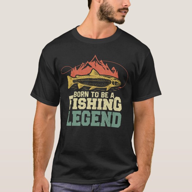 Born To Be A Fishing Legend Sarcastic Fishing T-Shirt (Front)