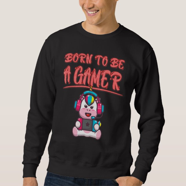 Born To Be A Gamer  Funny Sarcasm Quote Sweatshirt (Front)